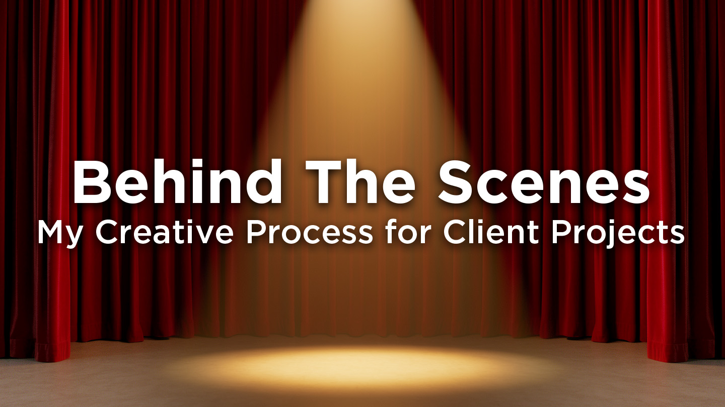 Behind the Scenes: My Creative Process for Client Projects